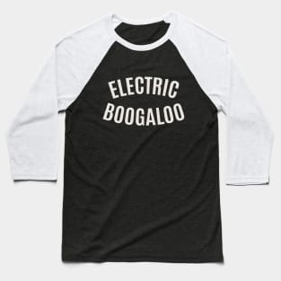 Electric Boogaloo - Breakdance -   BBoy Baseball T-Shirt